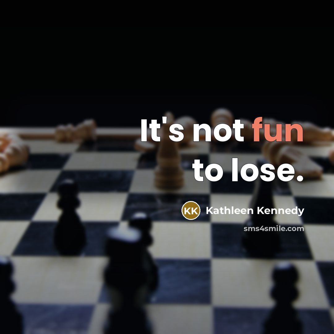 “It's not fun to lose.” quote by Kathleen Kennedy