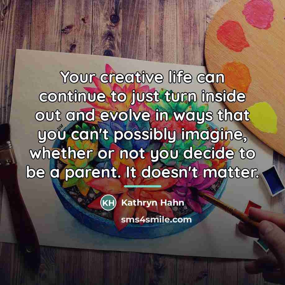 “Your creative life can continue to just turn inside out…” quote by Kathryn Hahn
