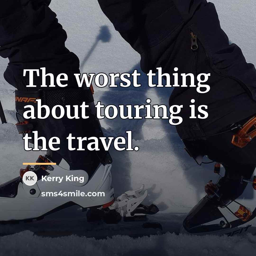 “The worst thing about touring is the travel.…” quote by Kerry King