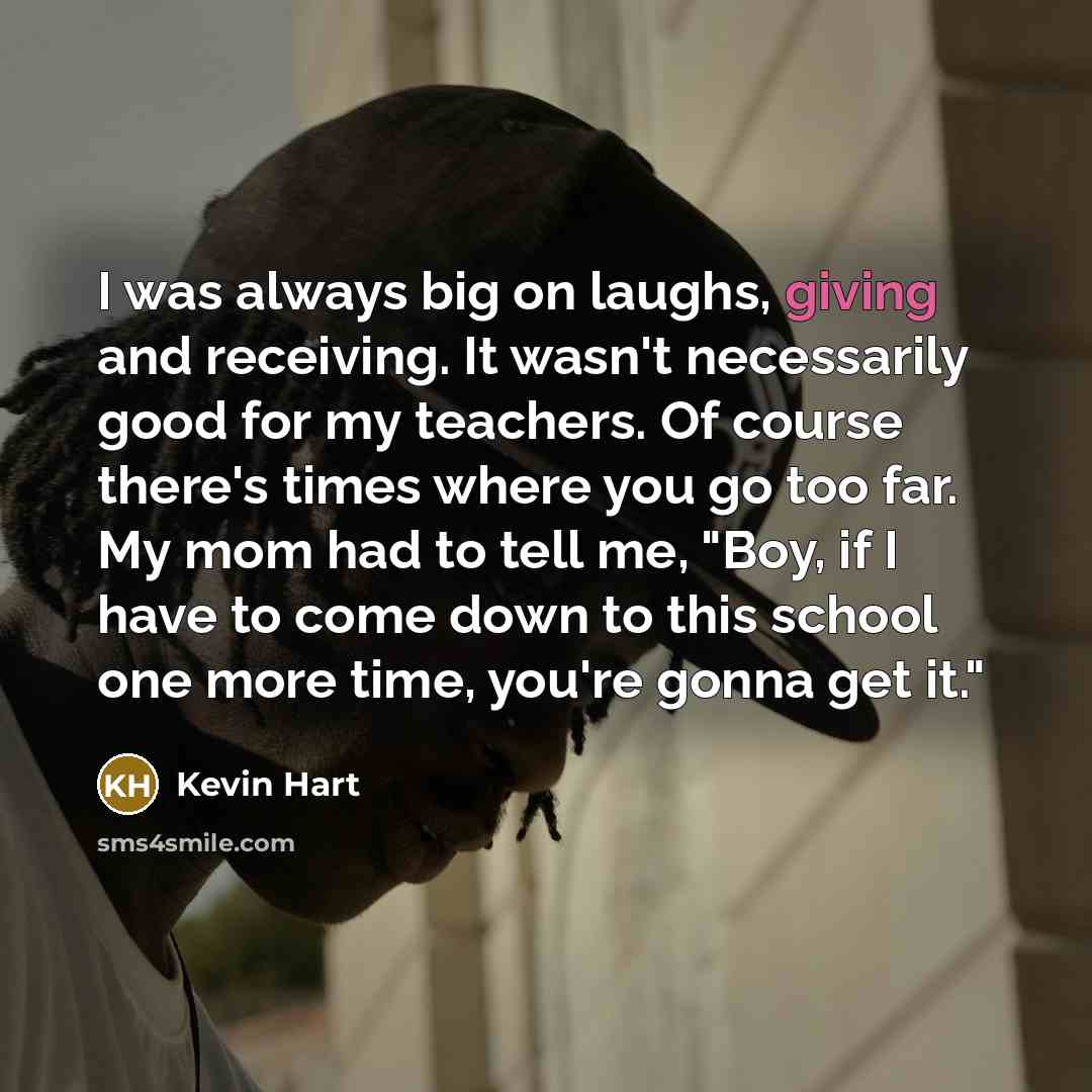 “I was always big on laughs, giving and receiving. It…” quote by Kevin Hart