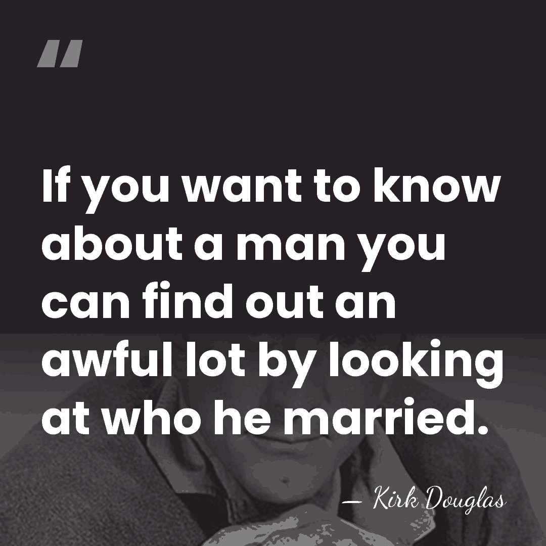 If you want to know about a man you can find out&hellip; - Kirk Douglas