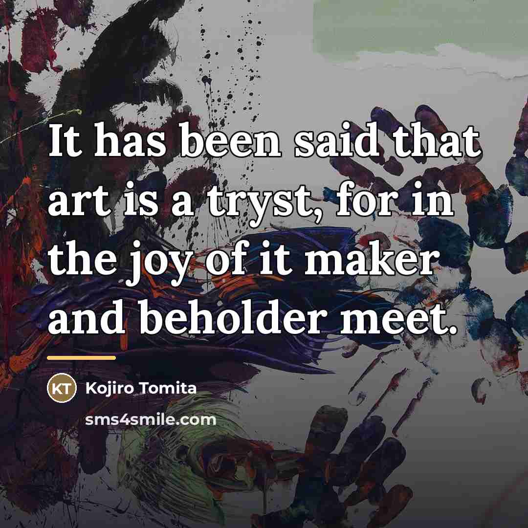 “It has been said that art is a tryst, for…” quote by Kojiro Tomita