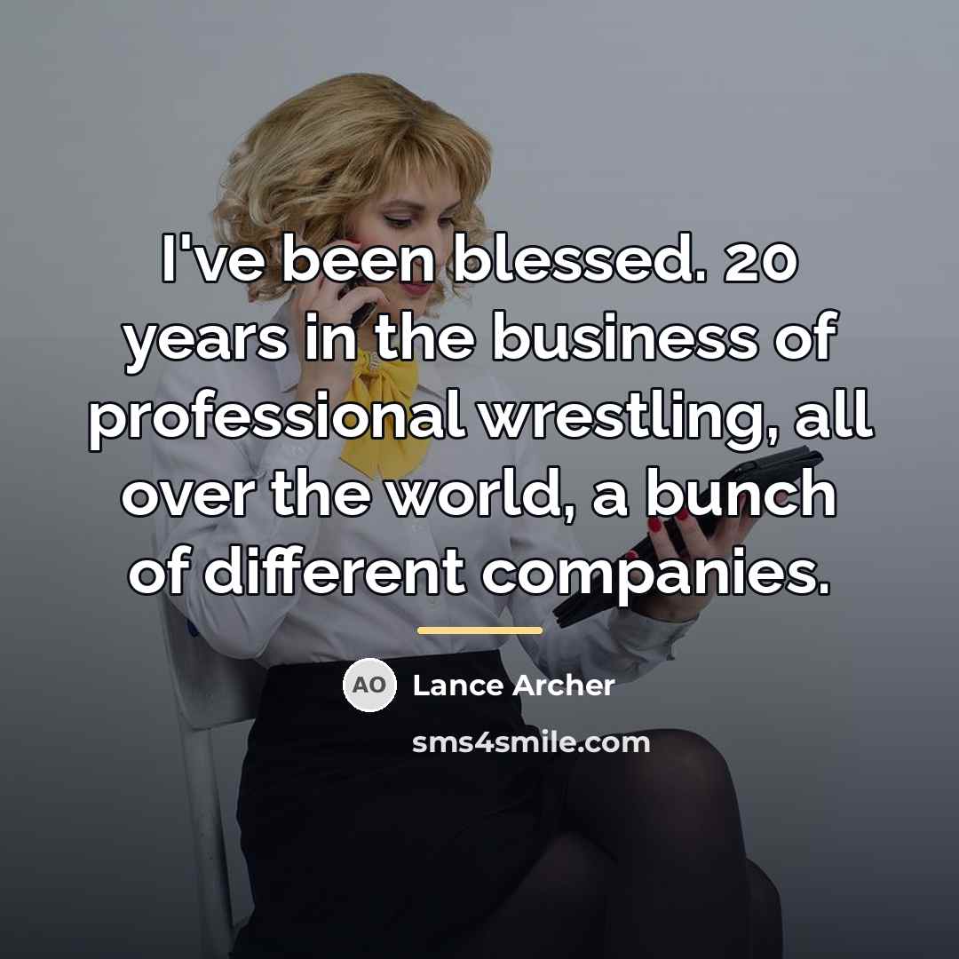 “I've been blessed. 20 years in the business of professional…” quote by Lance Archer