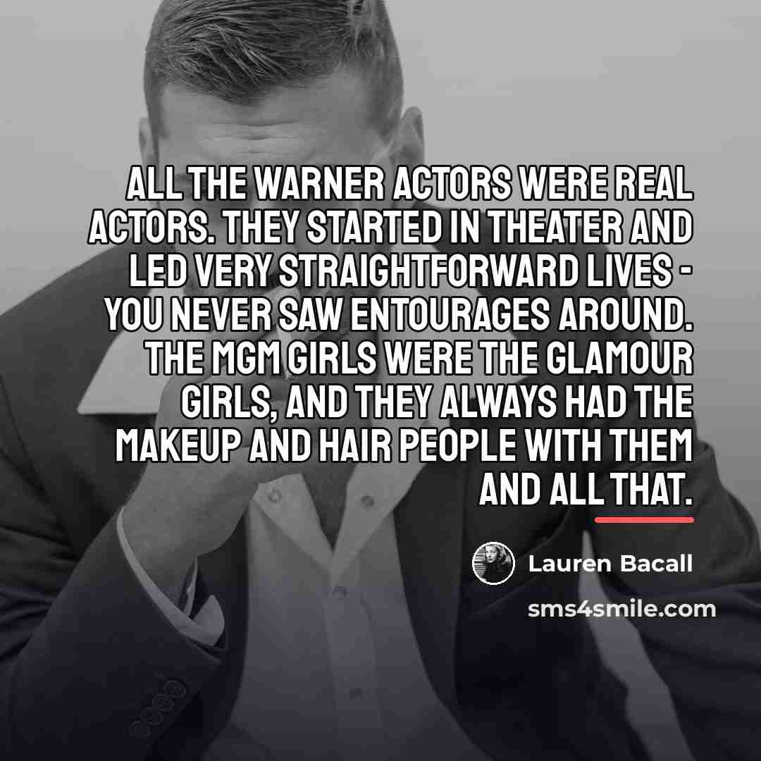 “All the Warner actors were real actors. They started in…” quote by Lauren Bacall