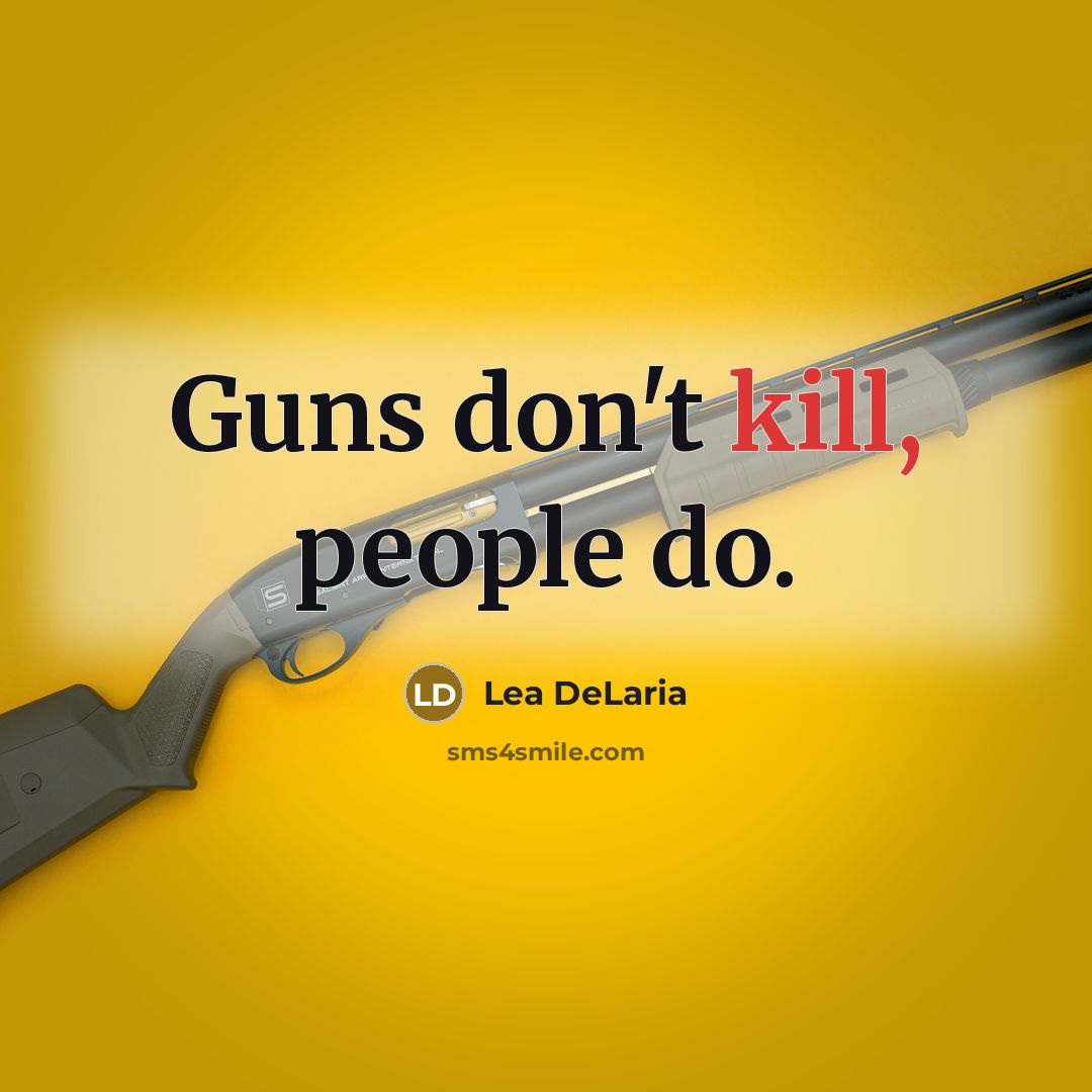 “Guns don't kill, people do.…” quote by Lea DeLaria
