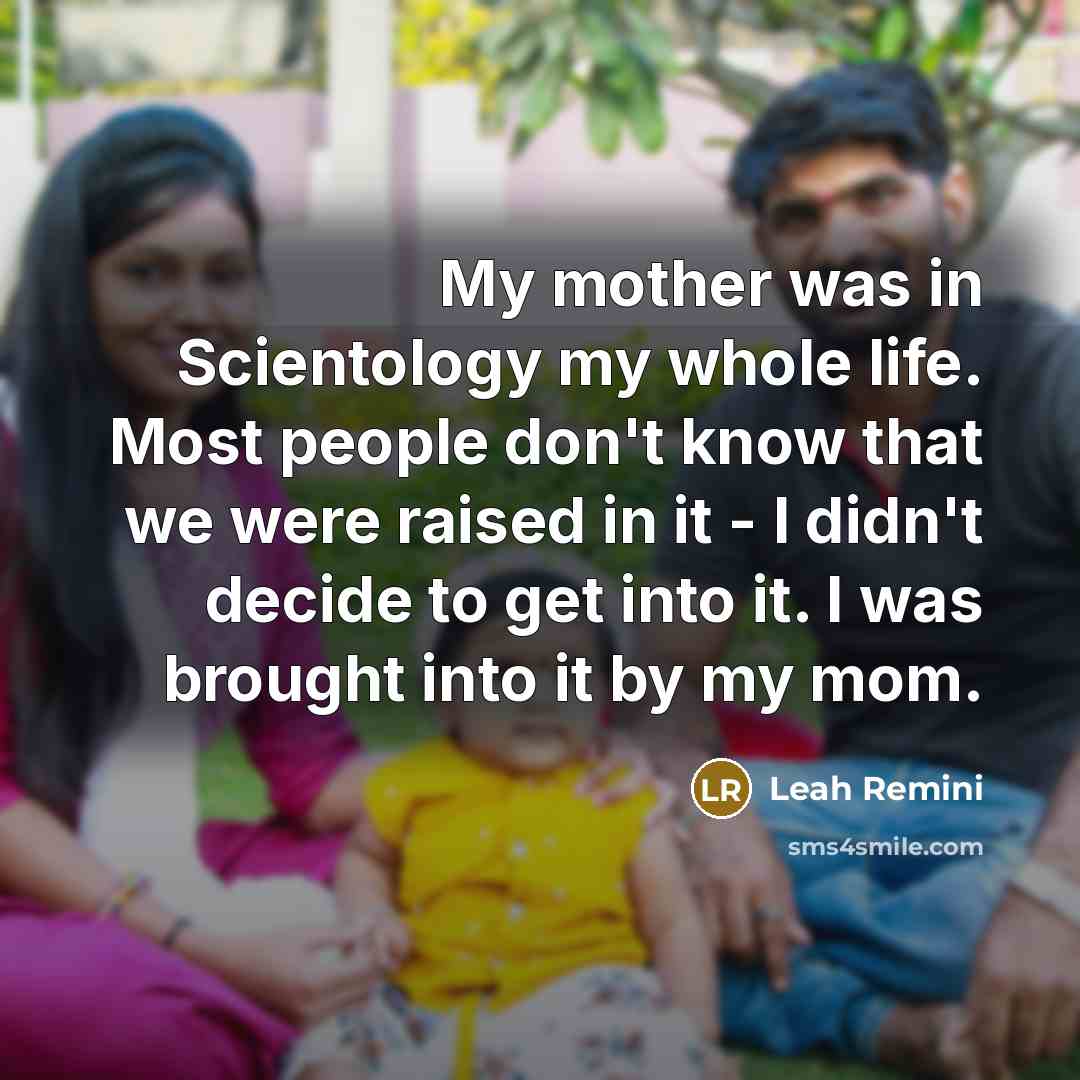“My mother was in Scientology my whole life. Most people…” quote by Leah Remini