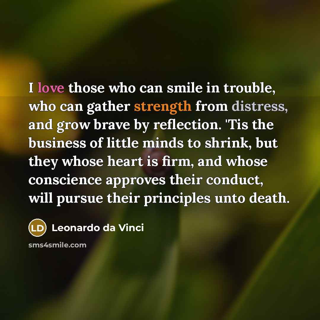 “I love those who can smile in trouble, who can…” quote by Leonardo da Vinci