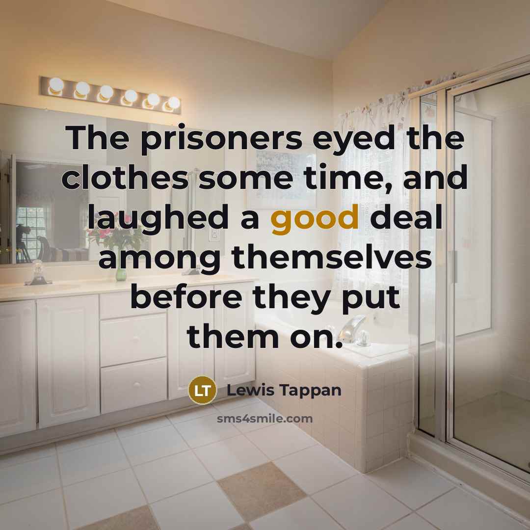 “The prisoners eyed the clothes some time, and laughed a…” quote by Lewis Tappan
