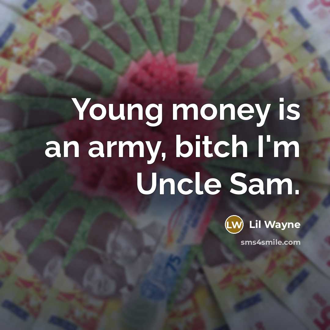“Young money is an army, bitch I'm Uncle Sam.…” quote by Lil Wayne