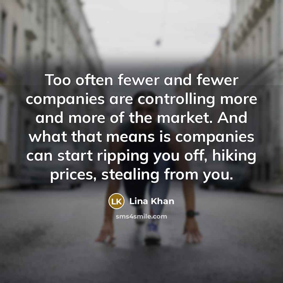 “Too often fewer and fewer companies are controlling more and…” quote by Lina Khan