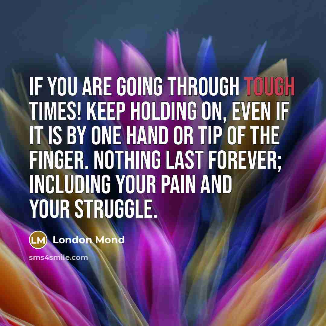 “If you are going through tough times! Keep holding on,…” quote by London Mond