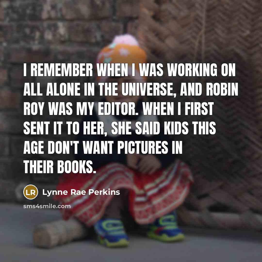“I remember when I was working on All Alone in…” quote by Lynne Rae Perkins
