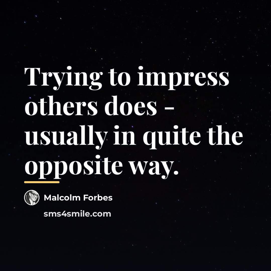 “Trying to impress others does - usually in quite the…” quote by Malcolm Forbes