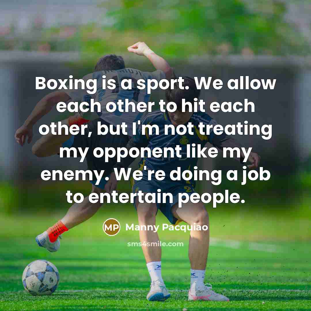 “Boxing is a sport. We allow each other to hit…” quote by Manny Pacquiao