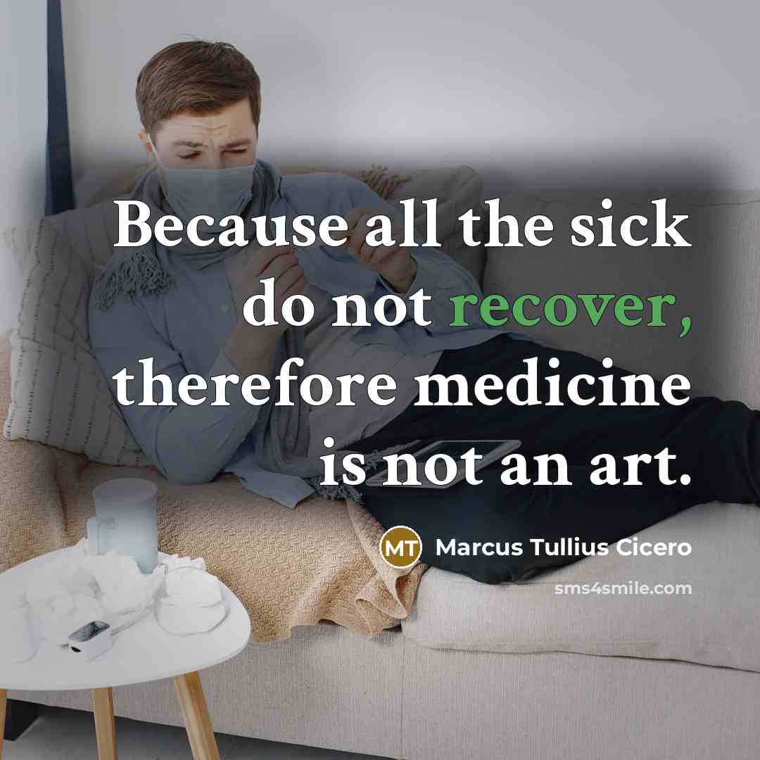 “Because all the sick do not recover, therefore medicine is…” quote by Marcus Tullius Cicero