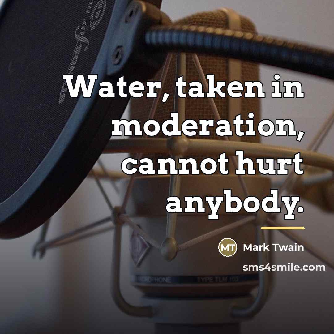“Water, taken in moderation, cannot hurt anybody.…” quote by Mark Twain