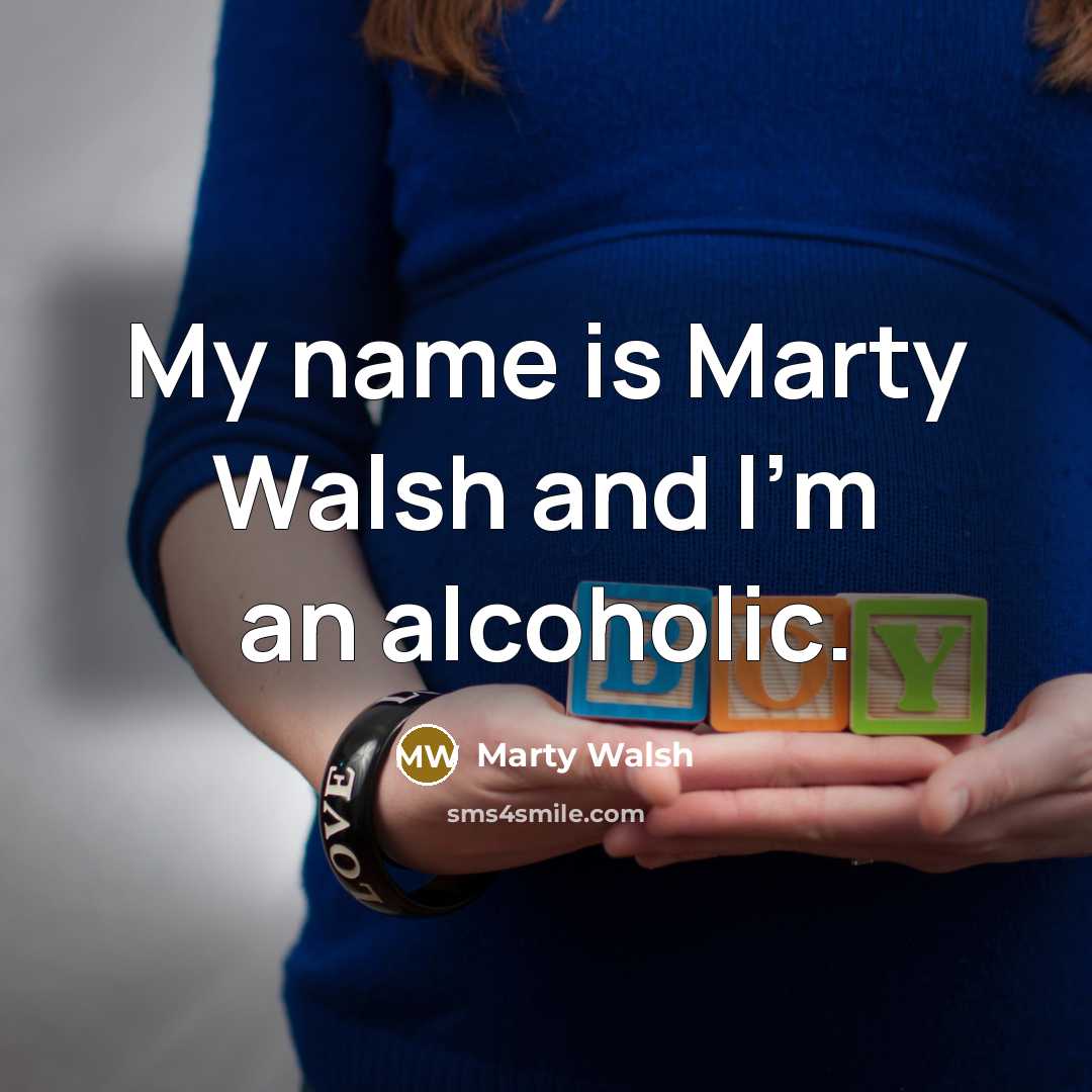 “My name is Marty Walsh and I'm an alcoholic.…” quote by Marty Walsh