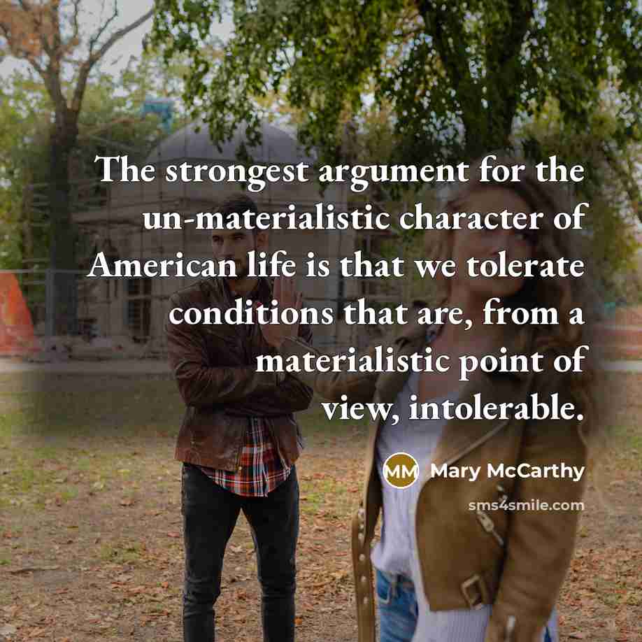 “The strongest argument for the un-materialistic character of American life…” quote by Mary McCarthy