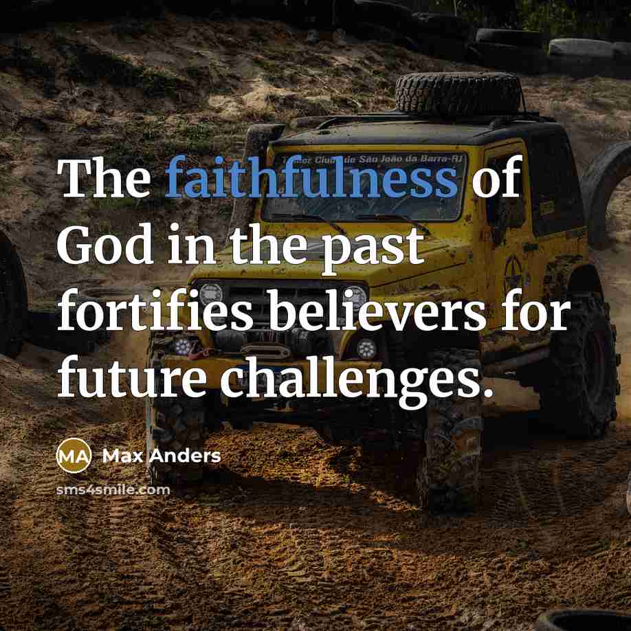 “The faithfulness of God in the past fortifies believers for…” quote by Max Anders