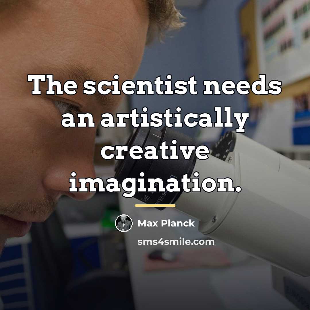 “The scientist needs an artistically creative imagination.…” quote by Max Planck