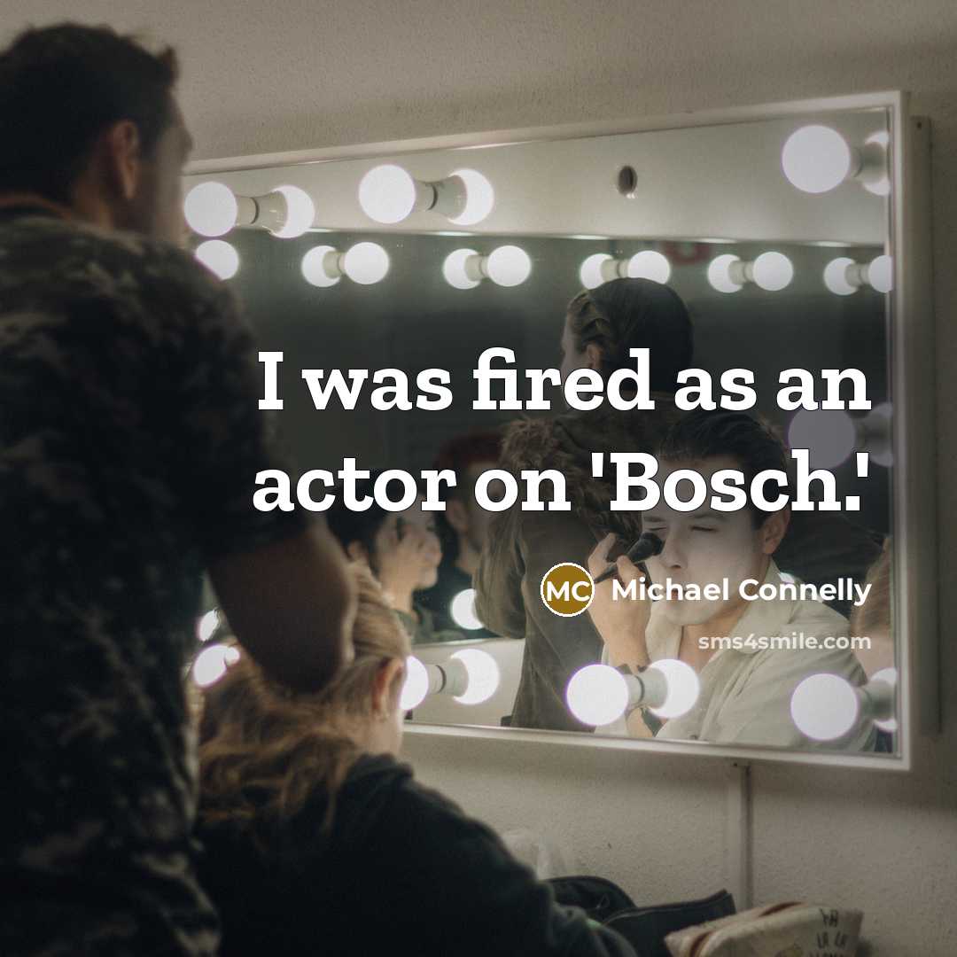 “I was fired as an actor on 'Bosch.'…” quote by Michael Connelly