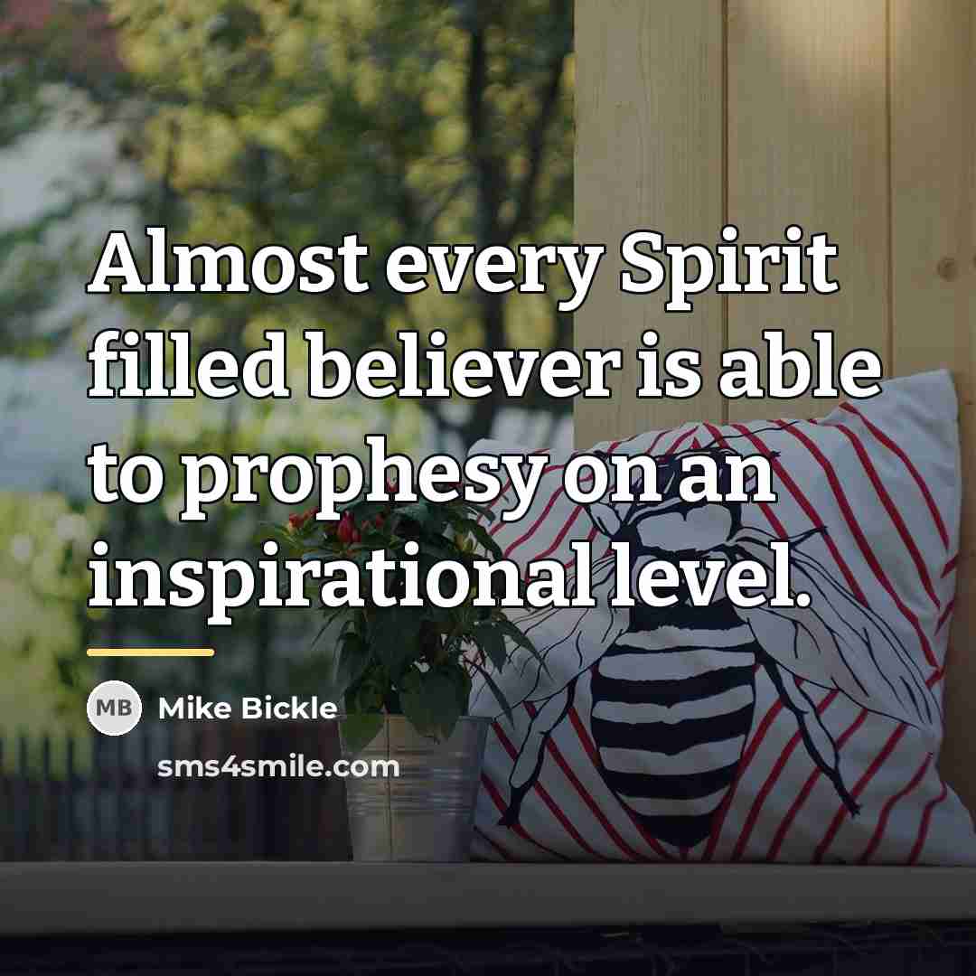 “Almost every Spirit filled believer is able to prophesy on…” quote by Mike Bickle