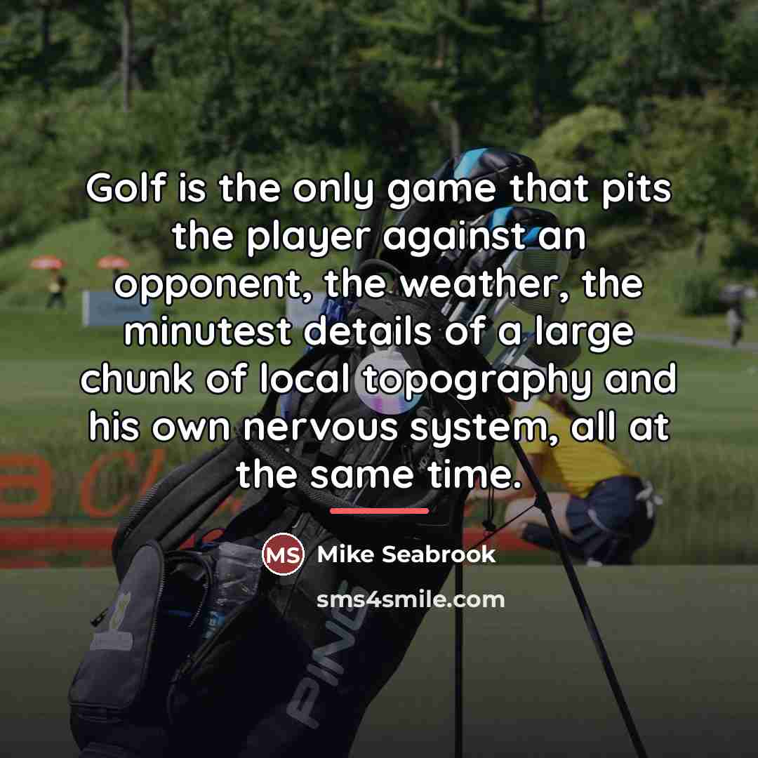 “Golf is the only game that pits the player against…” quote by Mike Seabrook