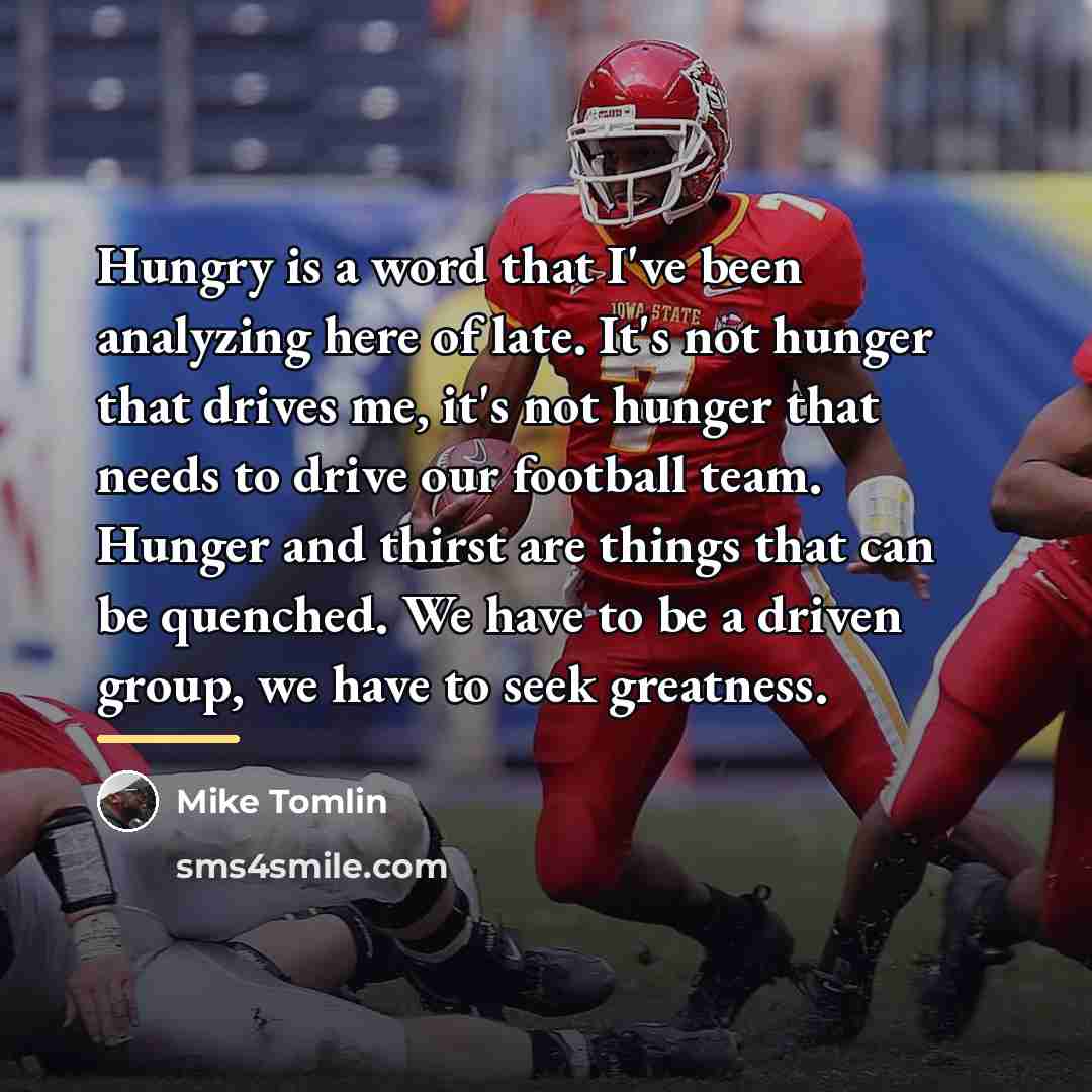 “Hungry is a word that I've been analyzing here of…” quote by Mike Tomlin