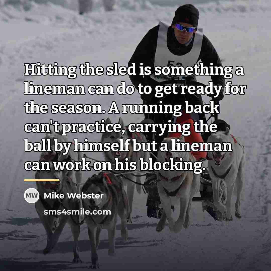 “Hitting the sled is something a lineman can do to…” quote by Mike Webster