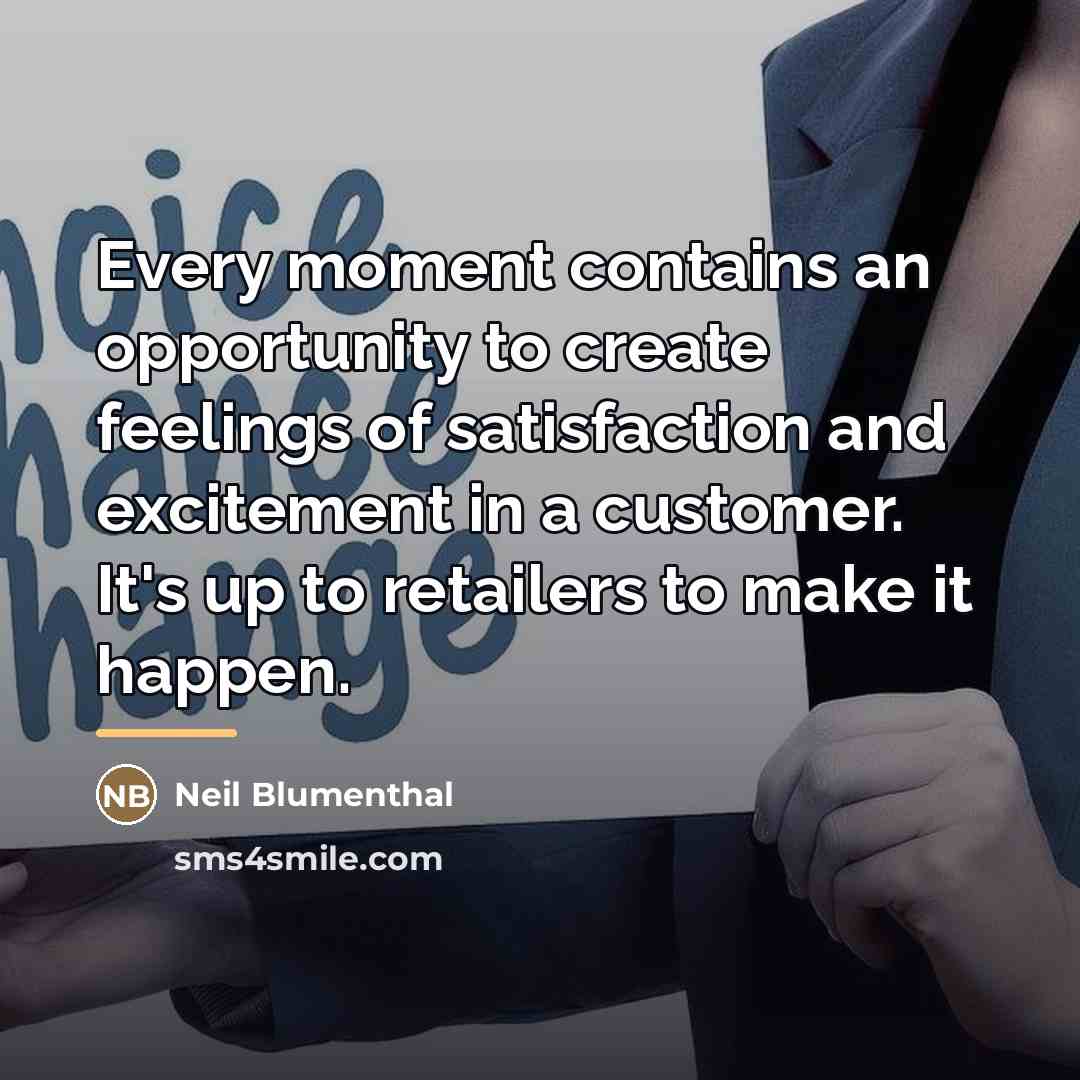 “Every moment contains an opportunity to create feelings of satisfaction…” quote by Neil Blumenthal
