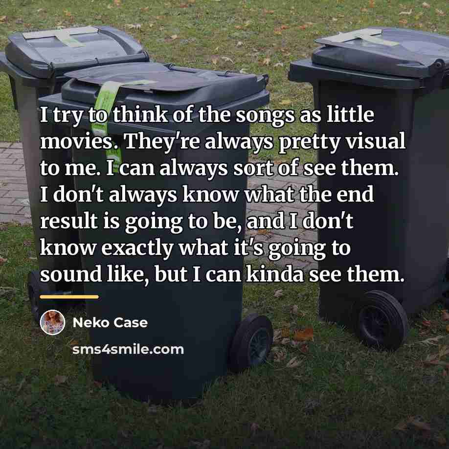 “I try to think of the songs as little movies.…” quote by Neko Case