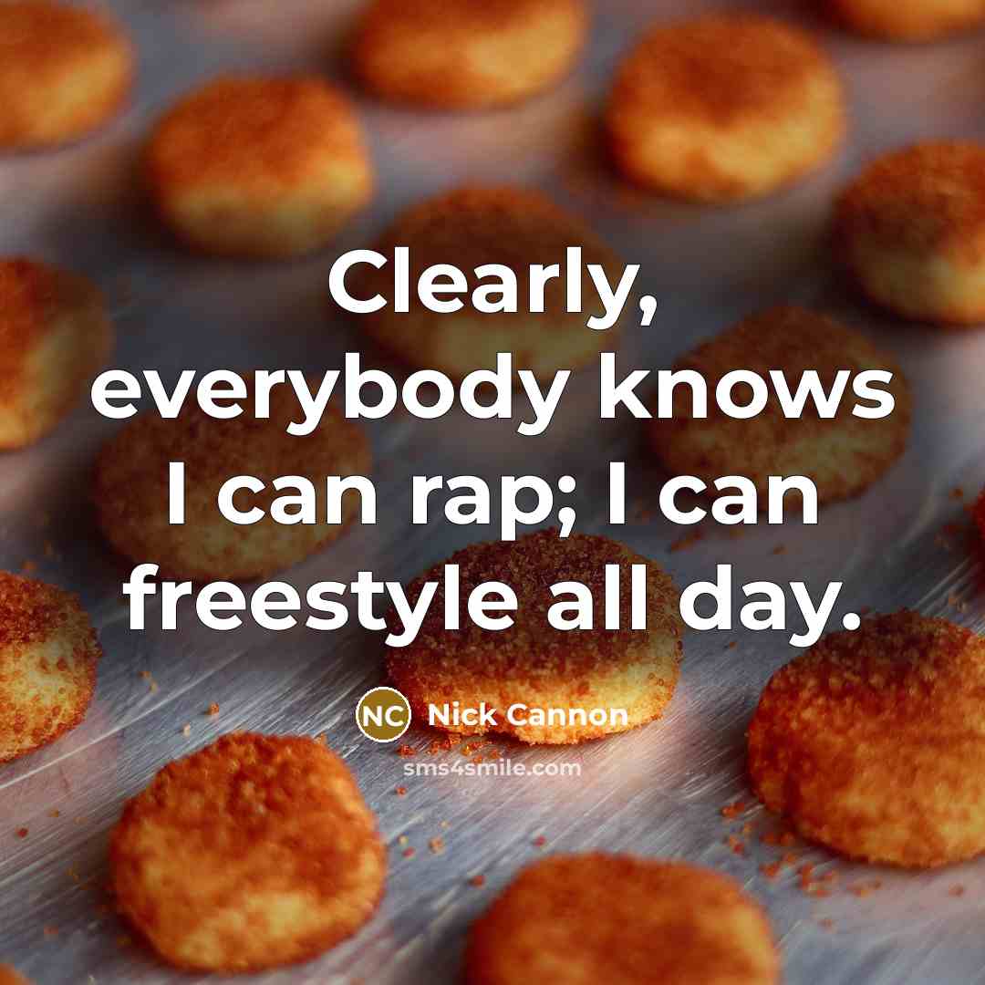 “Clearly, everybody knows I can rap; I can freestyle all…” quote by Nick Cannon