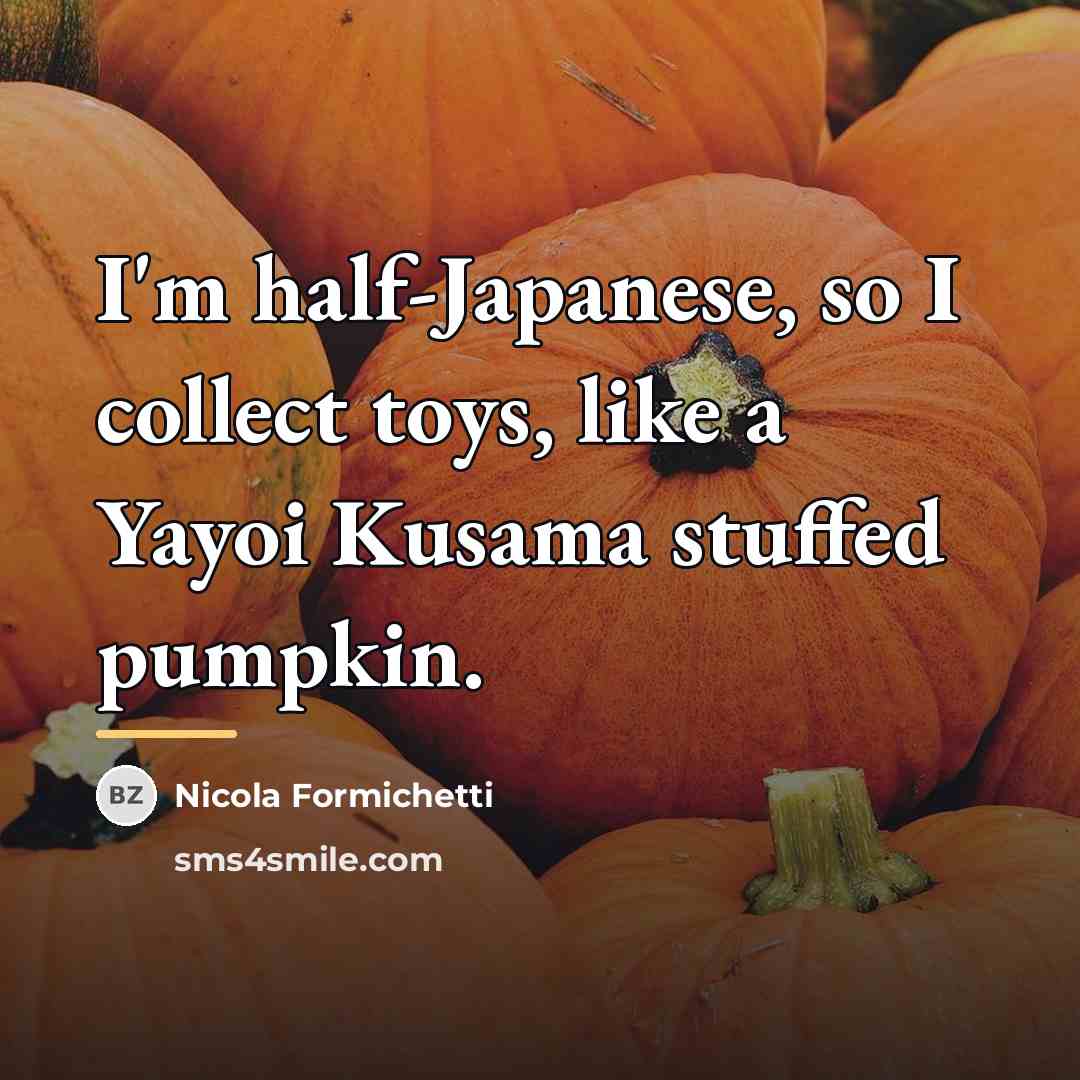 “I'm half-Japanese, so I collect toys, like a Yayoi Kusama…” quote by Nicola Formichetti