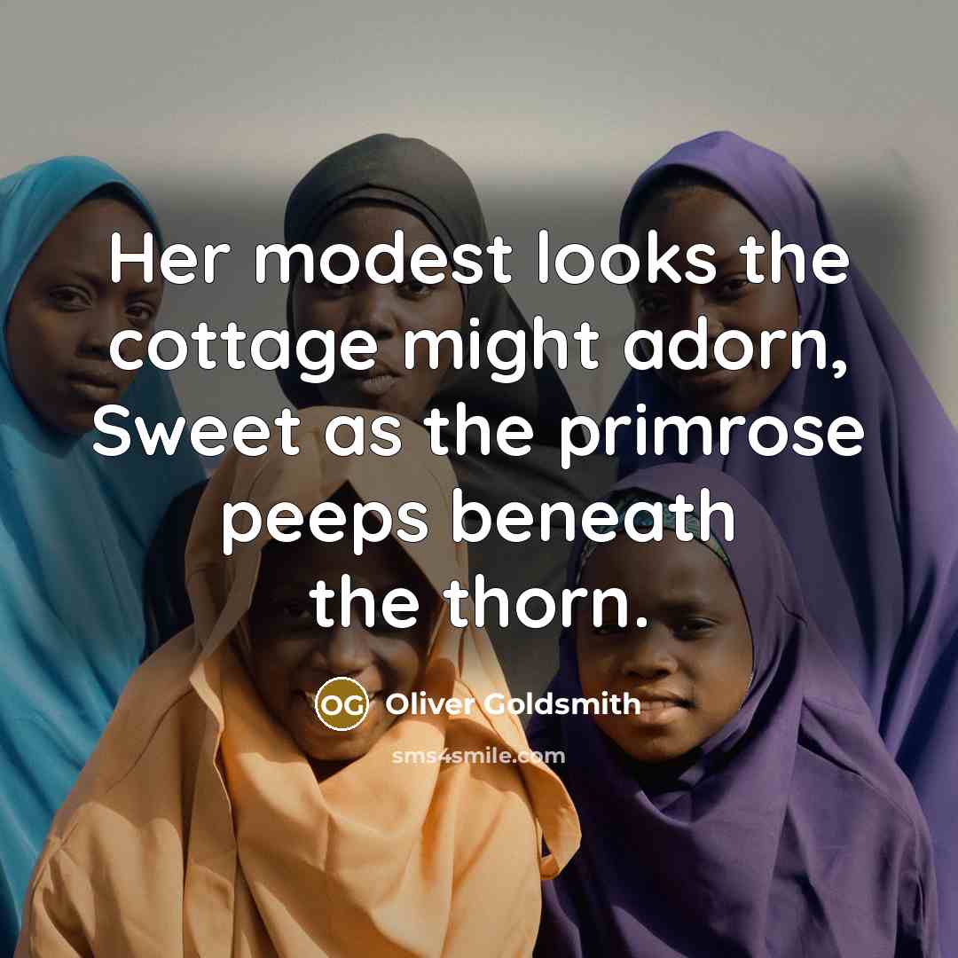 “Her modest looks the cottage might adorn, Sweet as the…” quote by Oliver Goldsmith