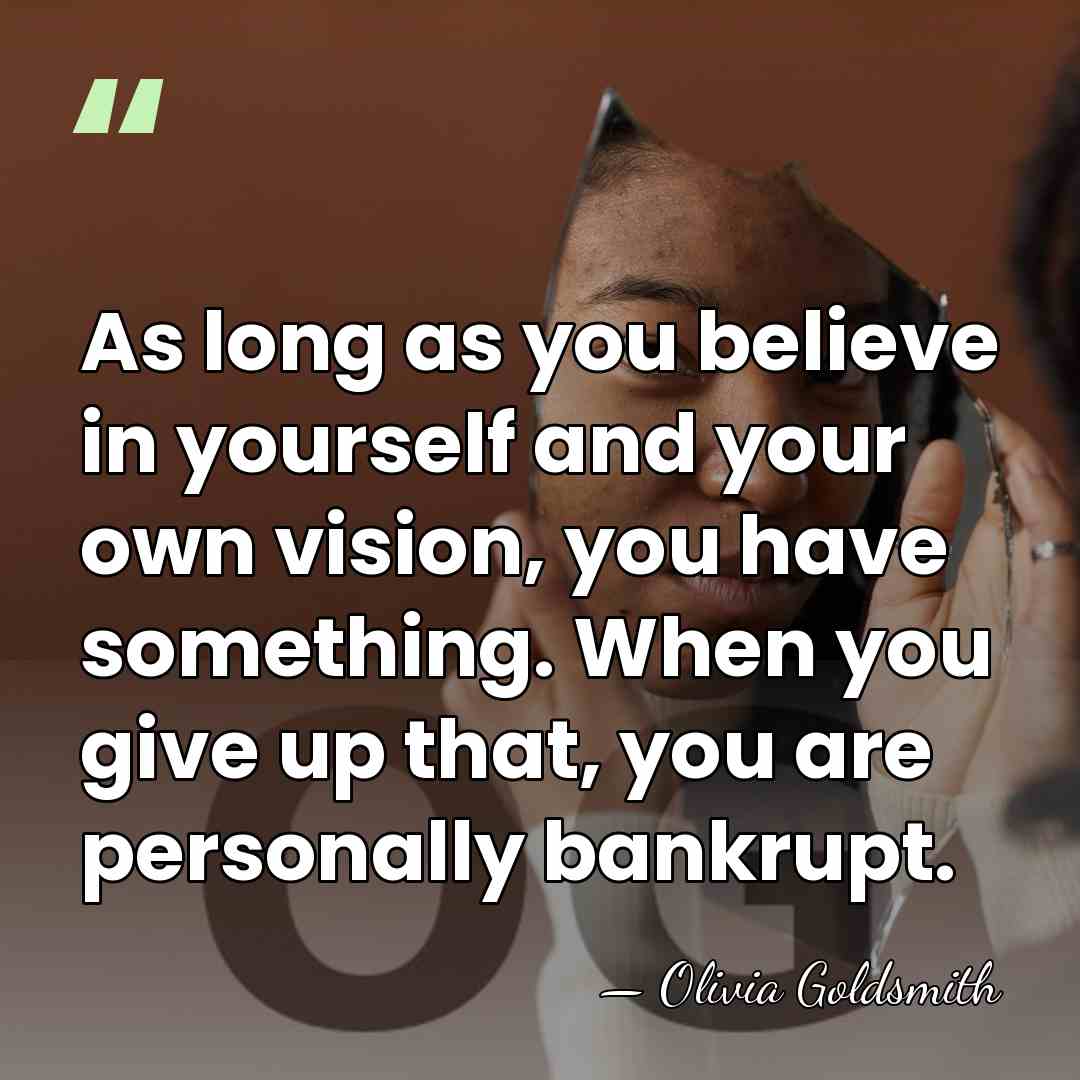As long as you believe in yourself and your own vision, you&hellip; - Olivia Goldsmith