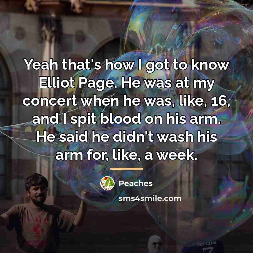 “Yeah that's how I got to know Elliot Page. He…” quote by Peaches
