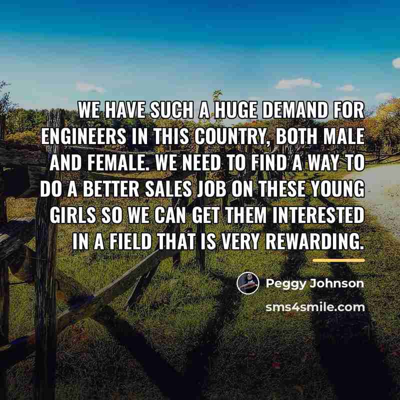 “We have such a huge demand for engineers in this…” quote by Peggy Johnson