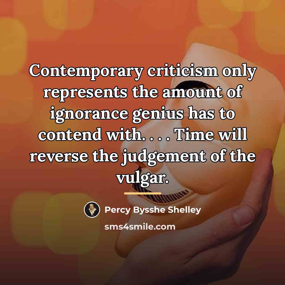 “Contemporary criticism only represents the amount of ignorance genius has…” quote by Percy Bysshe Shelley