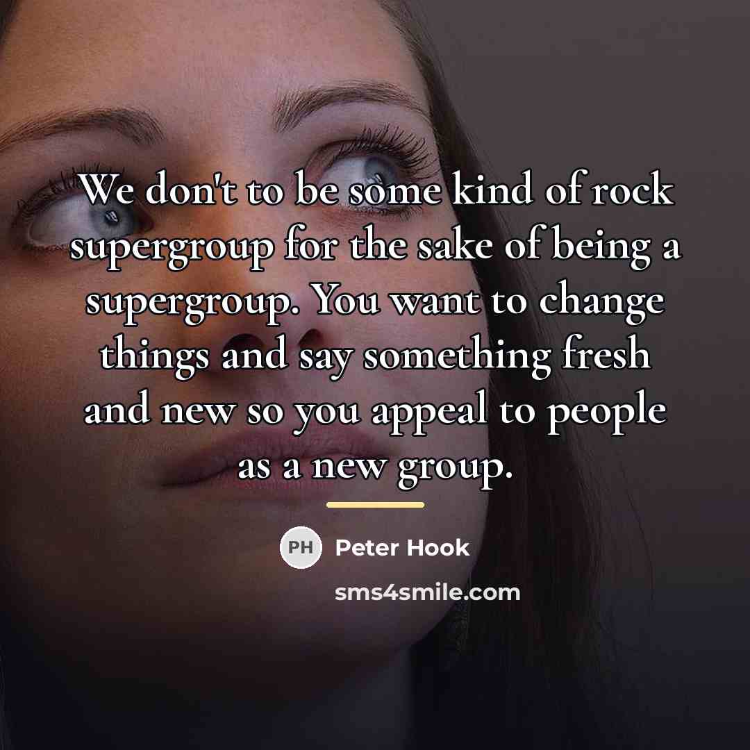 “We don't to be some kind of rock supergroup for…” quote by Peter Hook