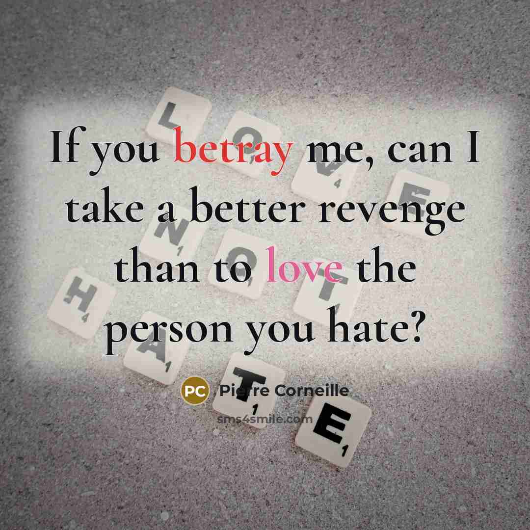“If you betray me, can I take a better revenge…” quote by Pierre Corneille