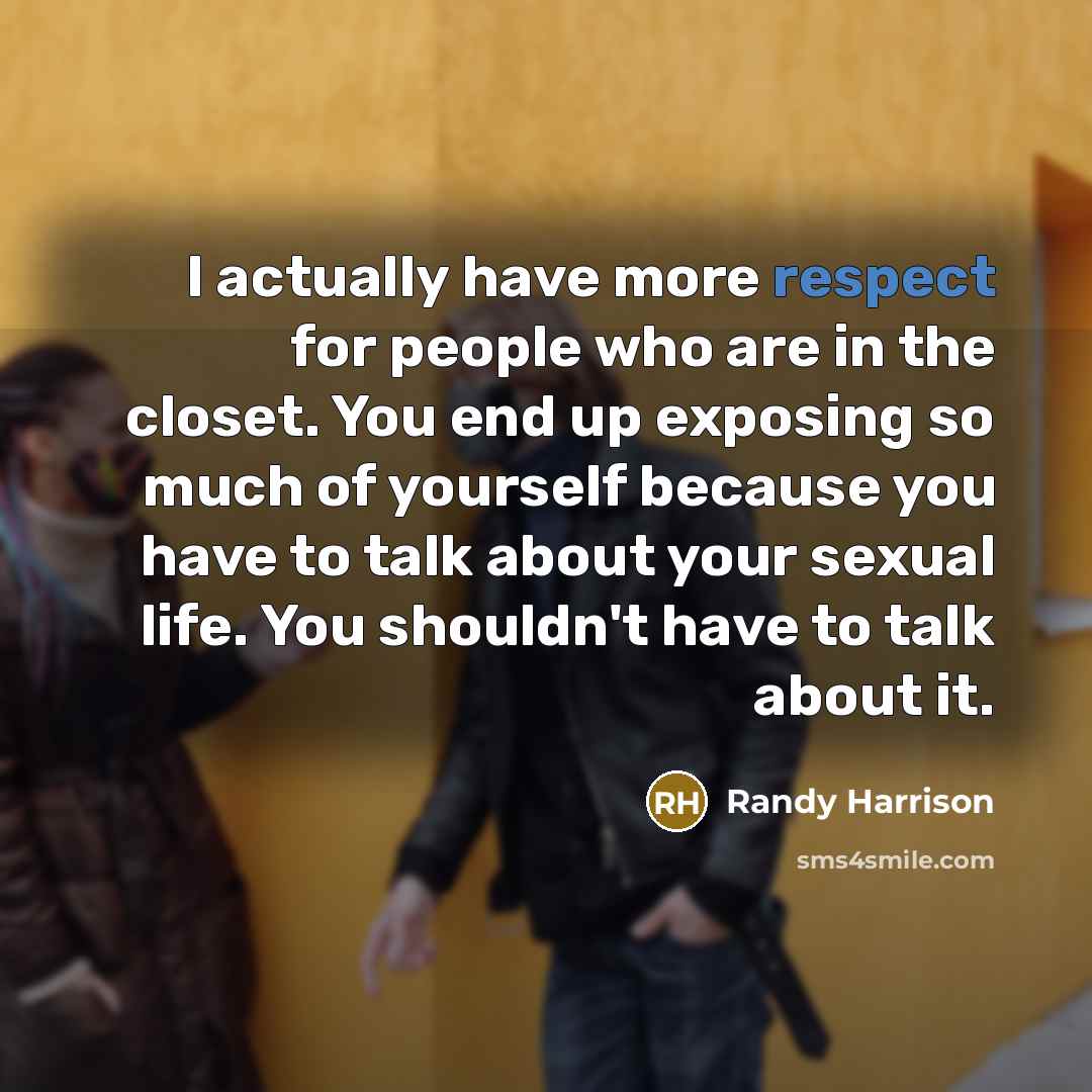 “I actually have more respect for people who are in…” quote by Randy Harrison