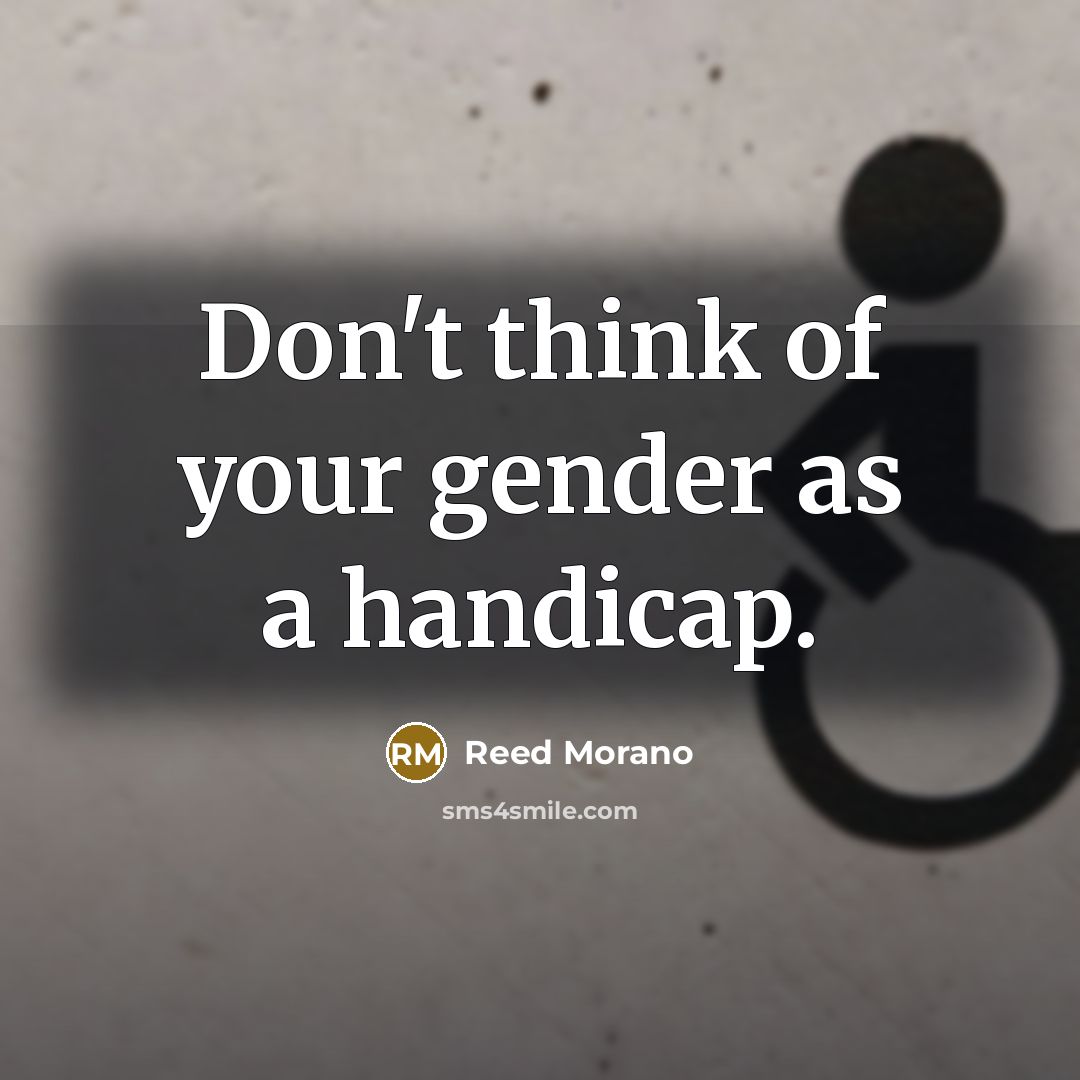“Don't think of your gender as a handicap.…” quote by Reed Morano