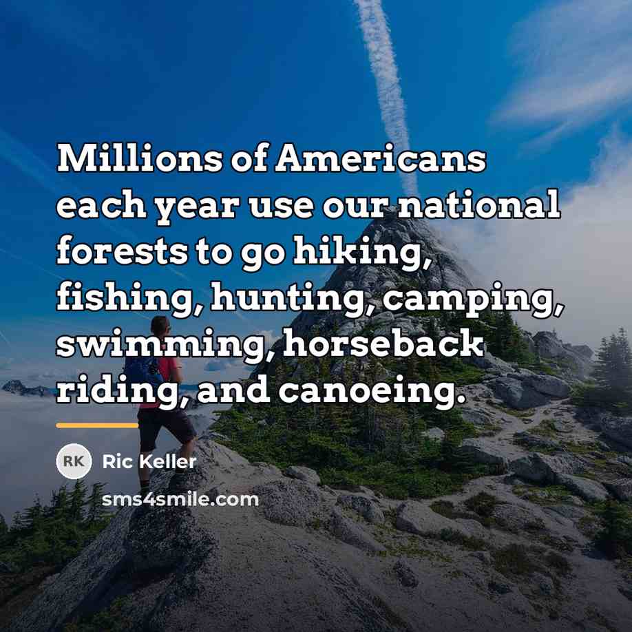 “Millions of Americans each year use our national forests to…” quote by Ric Keller