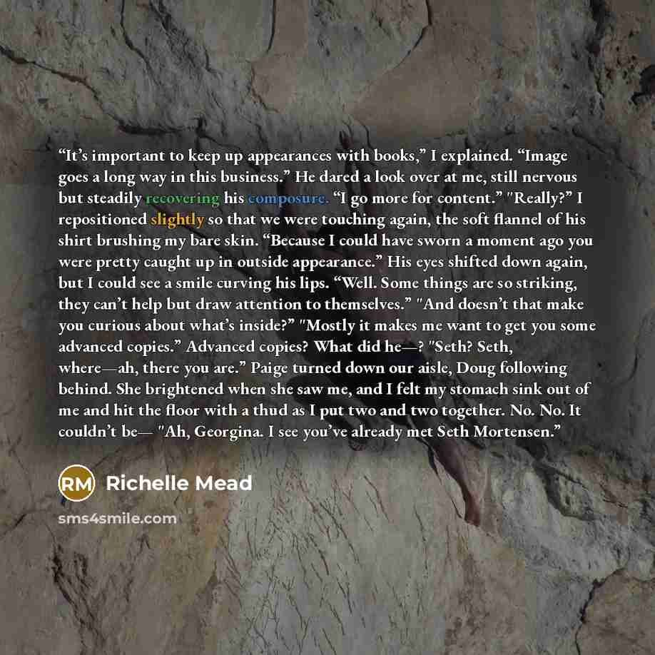 “It’s important to keep up appearances with books,” I explained. “Image goes a long way in this business.” He dared a look over at me, still nervous but steadily recovering his composure. “I go more for content.” "Really?” I repositioned slightly so that we were touching again, the soft flannel of…” quote by Richelle Mead