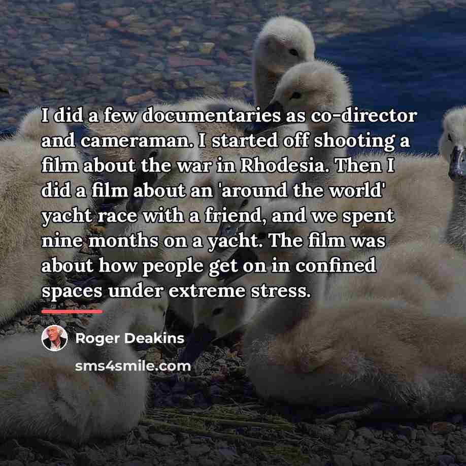 “I did a few documentaries as co-director and cameraman. I…” quote by Roger Deakins