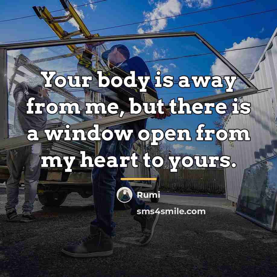“Your body is away from me, but there is a…” quote by Rumi