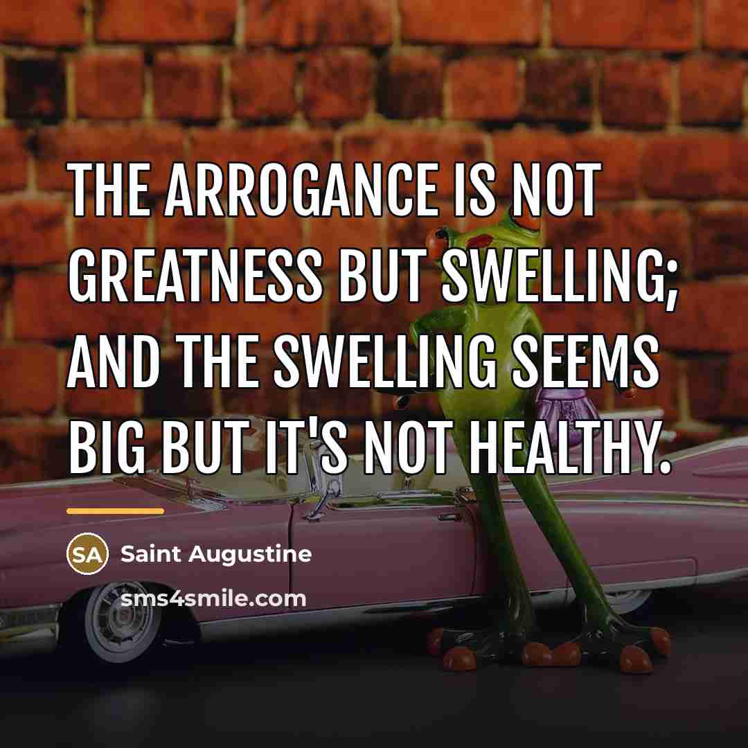 “The arrogance is not greatness but swelling; and the swelling…” quote by Saint Augustine