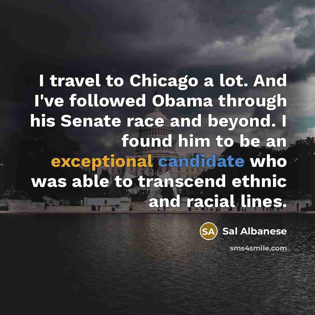 “I travel to Chicago a lot. And I've followed Obama…” quote by Sal Albanese