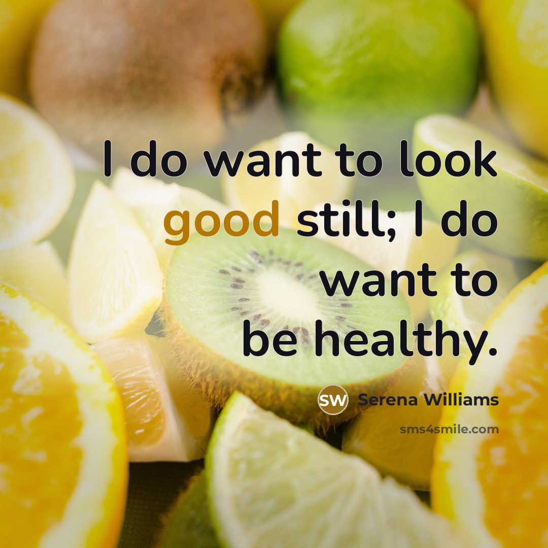 “I do want to look good still; I do want…” quote by Serena Williams