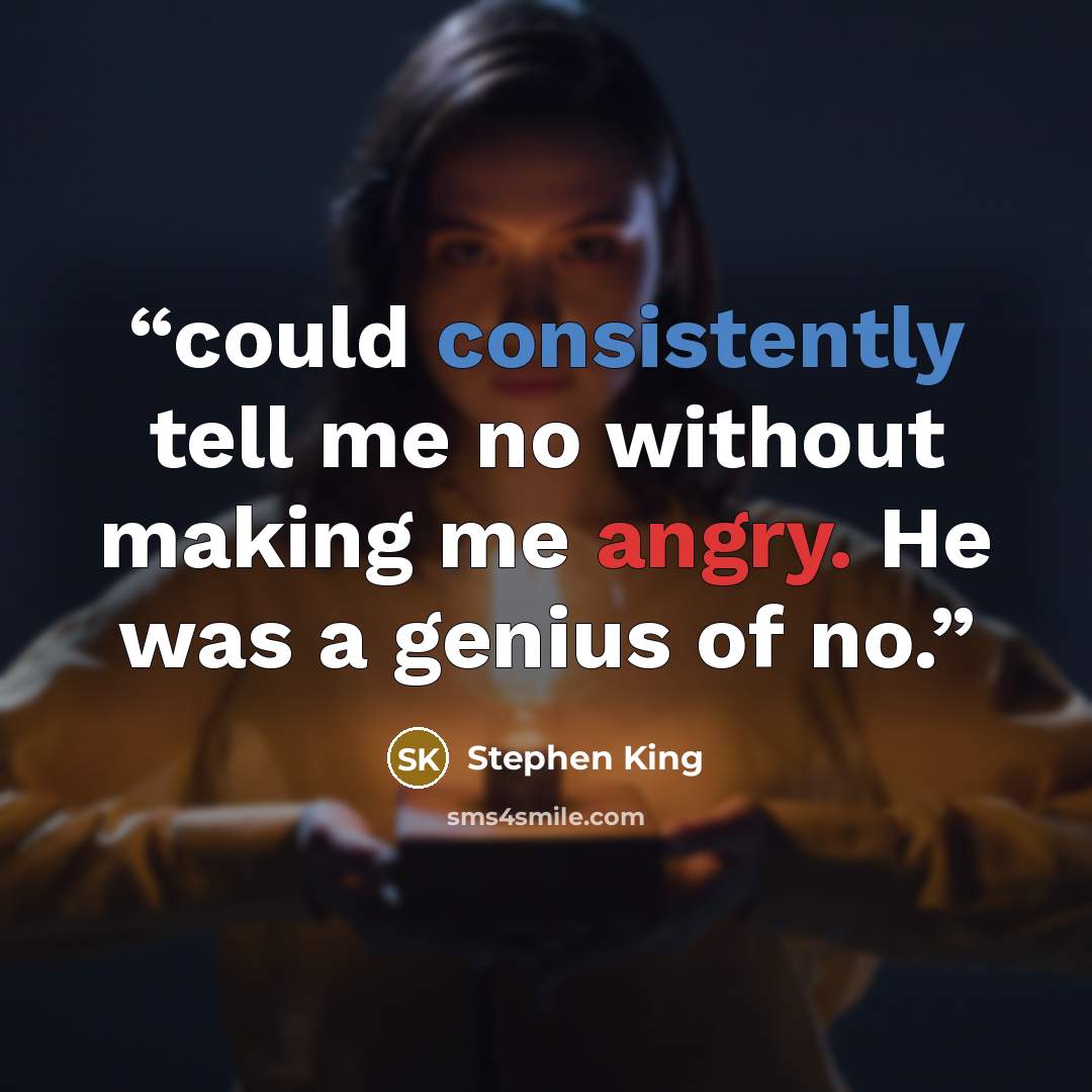 “could consistently tell me no without making me angry. He was a genius of no.” quote by Stephen King